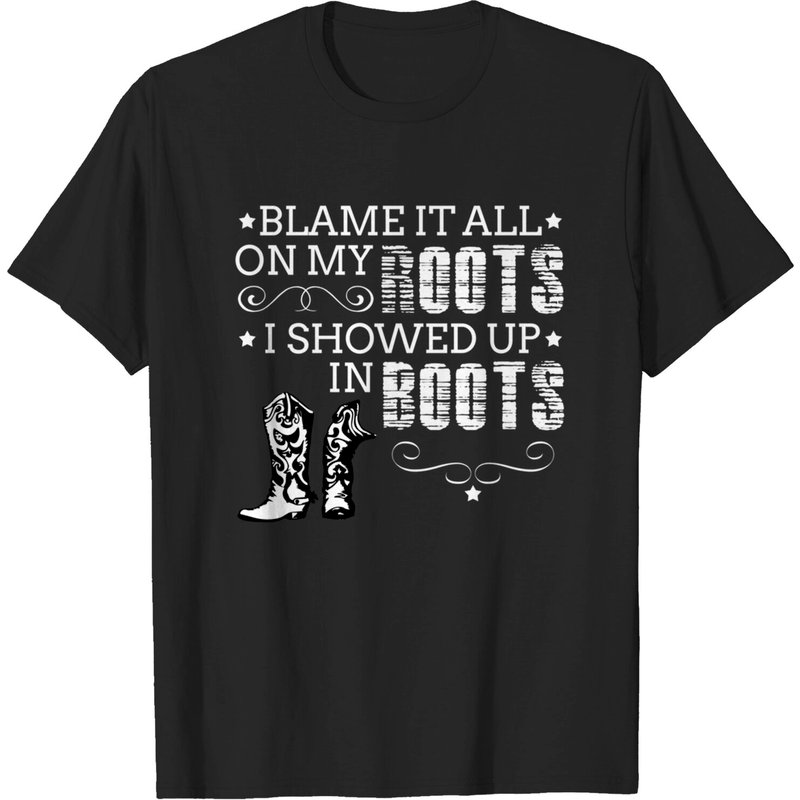 Blame It All On My Roots! I Showed Up In Boots T-Shirt for Men — Mens T Shirts