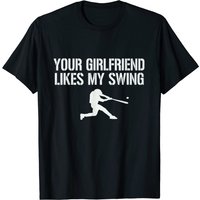 Bsaseball - Your Girlfriend Likes My Swing T-Shirt for Men