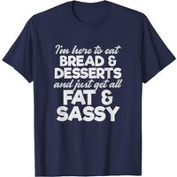 I'm Here To Eat Bread & Desserts T-Shirt for Men