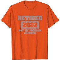 Mens Retired 2022 Not My Problem Anymore T-Shirt — Mens T Shirts