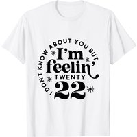 T-shirt I Don't Know About You But I'm Feeling Twenty 22 — T-shirts pour hommes