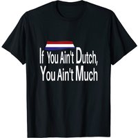 If You Ain't Dutch You Ain't Much Men's T-Shirt — Mens T Shirts