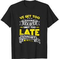 Too Soon Oldt Too Late Schmart Gag Gift Men's T-Shirt