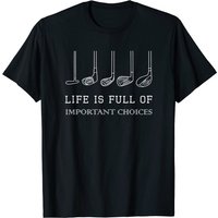 Funny Life Is Full Of Important Choices Golf Clubs T-Shirt — Mens T Shirts