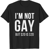 Je ne suis pas gay mais 20 $ c'est 20 $ - T-shirt humoristique pour hommes