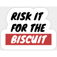 Risk It For The Biscuit Sticker