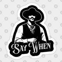 Say When V.2 - Say When Sticker — Stickers & Decals