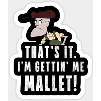 That's It. I'm Gettin' Me Mallet! - Courage Autocollant