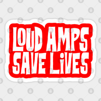 Loud Amps Save Lives Sticker — Stickers & Decals