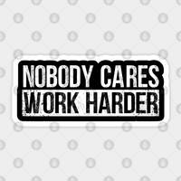 Autocollant Nobody Cares Work Harder — Autocollants et stickers