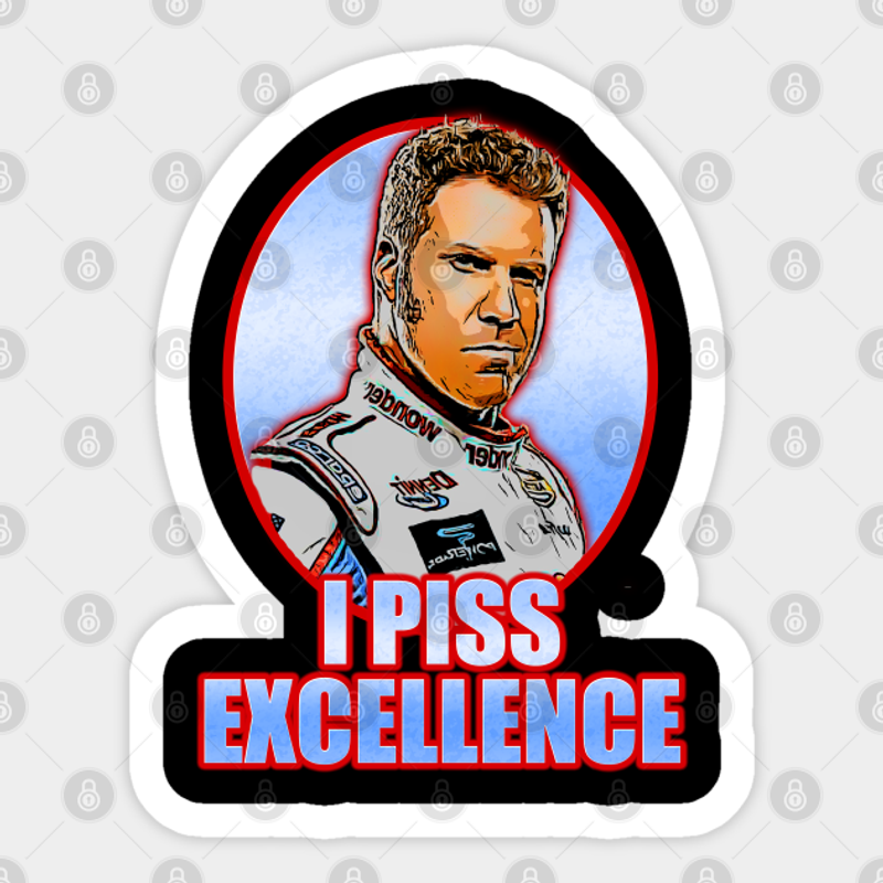 Piss Excellence - Ricky Bobby Sticker — Stickers & Decals