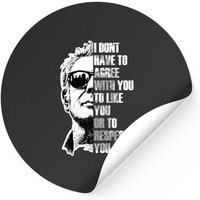 Anthony Bourdain I Don't Have To Agree Stickers