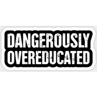 Dangerously Overeducated | PhD Sticker — Stickers & Decals
