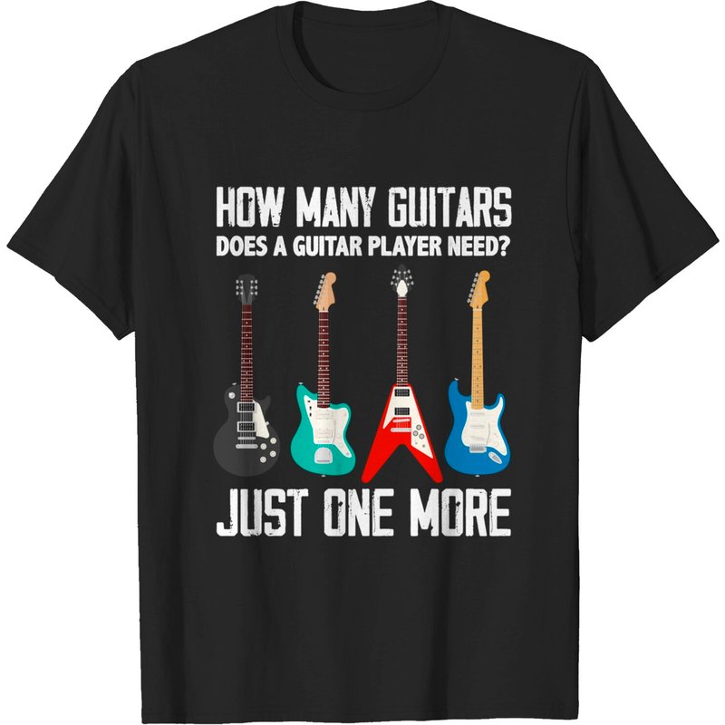 How Many Guitars Does A Guitar Player Need? Guitarist T-Shirt — Mens T Shirts