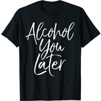 Alcohol You Later Funny Beer Pun T-Shirt for Men