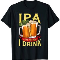 Cute IPA Lot When I Drink Beer Drinker's Pun T-shirt for Men