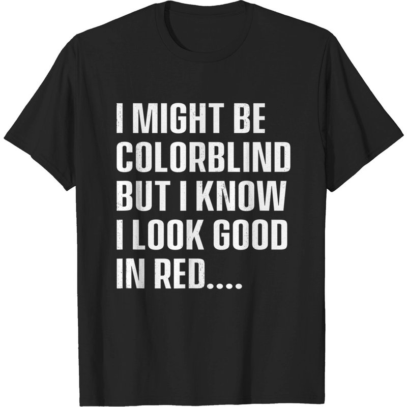 I Might Be Colorblind But I Look Good In Red T-Shirt for Men — Mens T Shirts