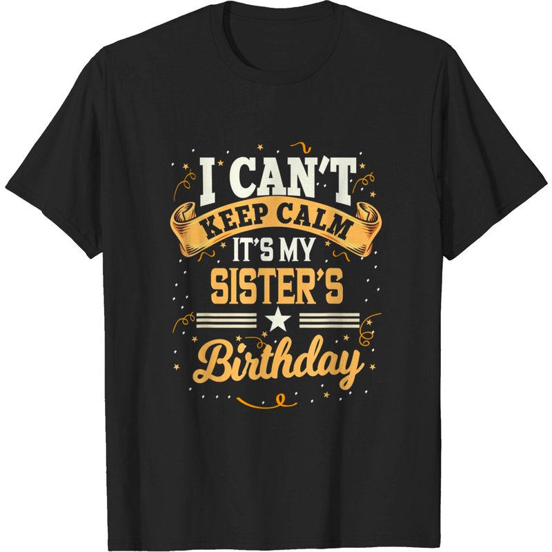 T-shirt I Can't Keep Calm It's My Sister Birthday pour hommes — T-shirts pour hommes