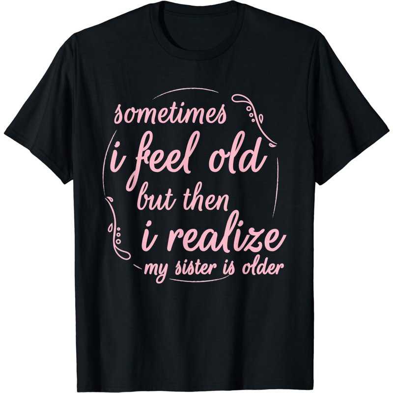 T-shirt Parfois Je Me Sens Vieux Mais Ma Soeur Est Plus Vieille — T-shirts pour hommes