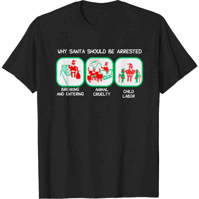 Why Santa Should Be Arrested Christmas T-Shirt for Men — Mens T Shirts