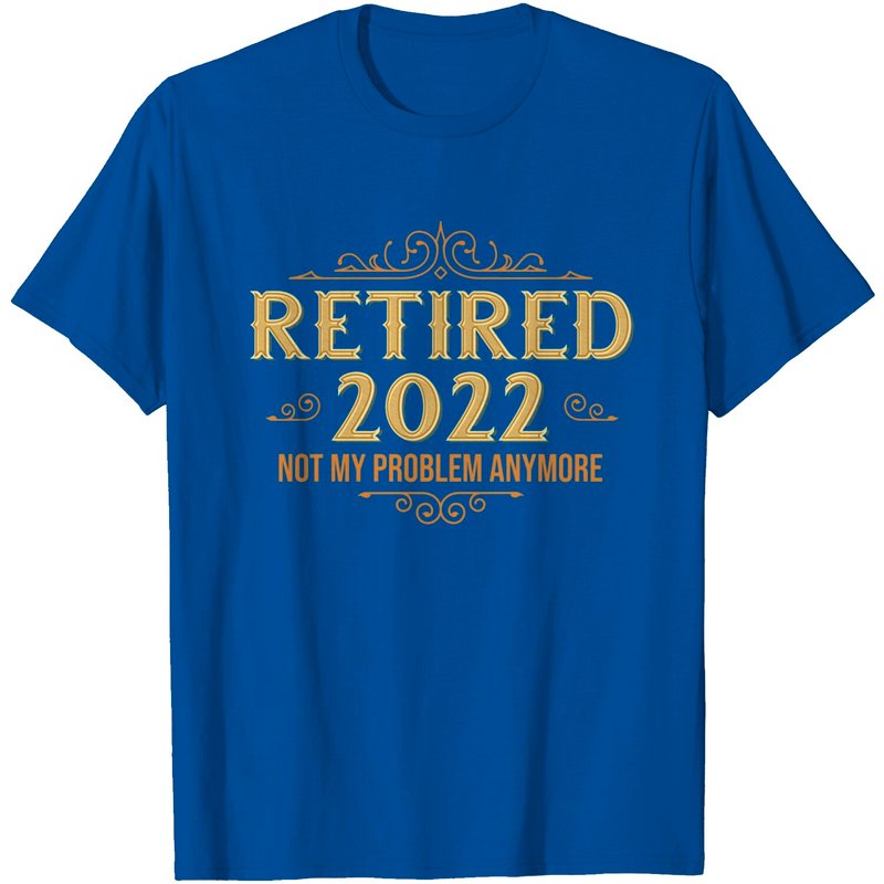 Retired 2022 Not My Problem Anymore Funny Men's T-Shirt — Mens T Shirts