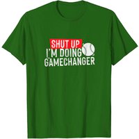 Shut Up T-Shirt I'm Doing Game Changer Baseball for Men — Mens T Shirts