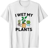 I Wet My Plants T-Shirt for Men