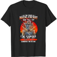 I'm Your Huckleberry You Tell 'em I'm Coming T-Shirt for Men — Mens T Shirts