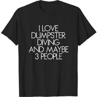 I Like Dumpster Diving And Maybe 3 People T-Shirt for Men — Mens T Shirts
