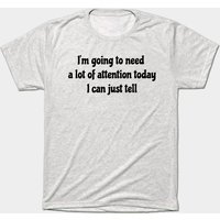 J'aurai besoin de beaucoup d'attention aujourd'hui - T-shirt pour hommes — T-shirts pour hommes