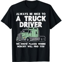 Toujours Être Gentil Avec Les Conducteurs de Camion T-Shirt Humoristique — T-shirts pour hommes