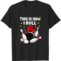 6 Year Old Bowling This Is How I Roll 6th Birthday T-Shirt — Mens T Shirts