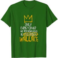 Only Christopher We Acknowledge Is Wallace T Shirt pour hommes
