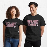 T-shirt classique Ben And Jerry Are The Only Men I Need
