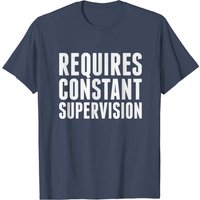 Requires Constant Supervision Men's T-Shirt