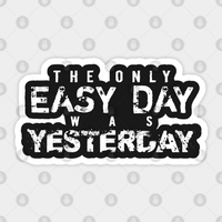 The Only Easy Day Was Yesterday - Inspiration Sticker — Stickers & Decals