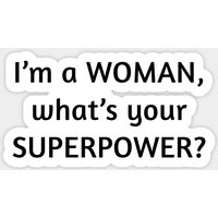 I Am A Woman What's Your Superpower - Women Sticker — Stickers & Decals