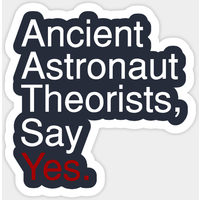 Théoriciens des Astronautes Anciens, Dites Oui. - Autocollant Ancient Aliens — Autocollants et stickers