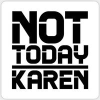 Not Today Karen Sticker