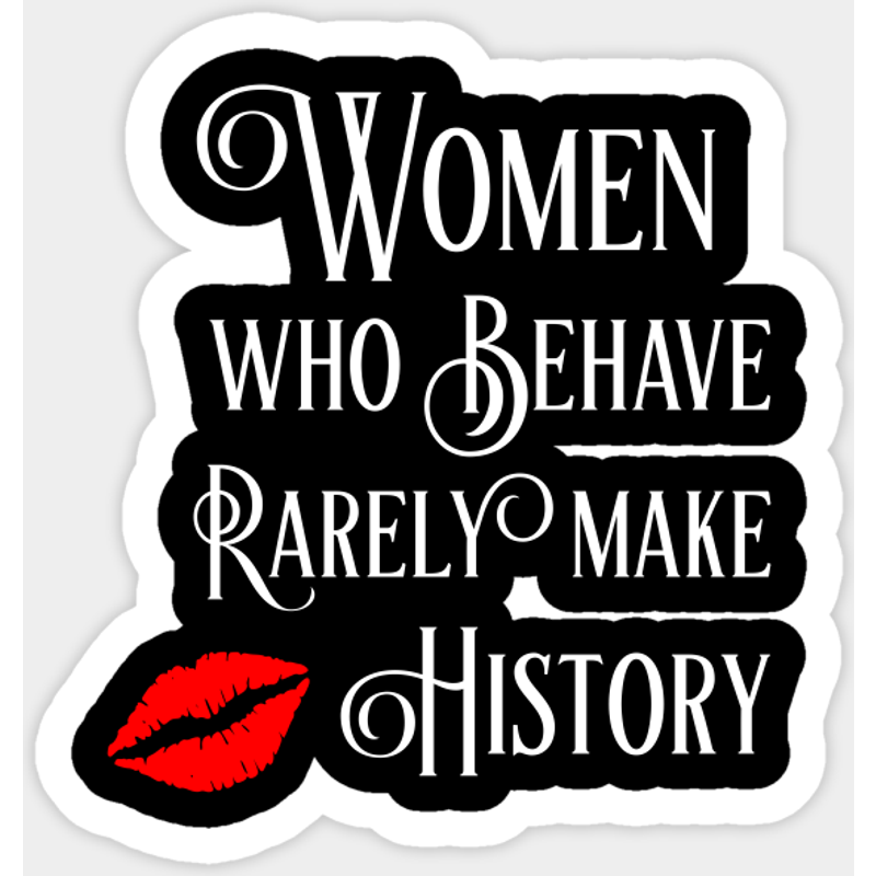 Women Who Behave Rarely Make History Sticker — Stickers & Decals