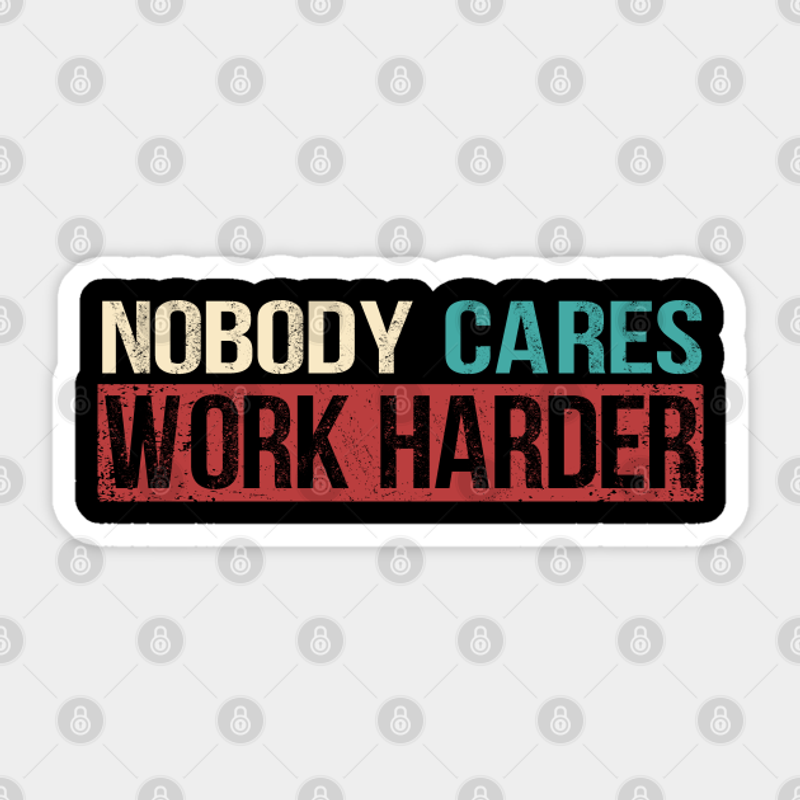 Autocollant Motivational Nobody Cares Work Harder