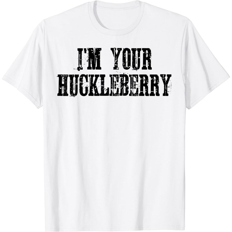 I'm Your Huckleberry T-Shirt for Men and Women — Mens T Shirts