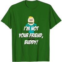 I'm Not Your Friend, Buddy! Men's T-Shirt