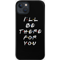 I'll Be There For You - Friends Phone Case for iPhone