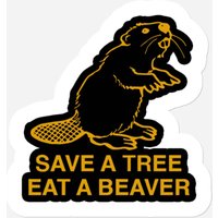 Save A Tree Eat A Beaver - Beaver Sticker — Stickers & Decals