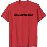 T-Shirt Pour Hommes Be Your Own Sugar Daddy