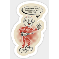 Remember Kids, Electricity Will Kill You! Sticker — Stickers & Decals