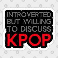 Introverted But Willing To Discuss Kpop Sticker - Kpop Merchandise — Stickers & Decals