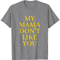My Mama Don't Like You Gold Letters T-Shirt for Men — Mens T Shirts