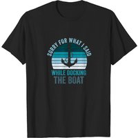 Sorry For What I Said While Docking The Boat Vinta T Shirt for Men